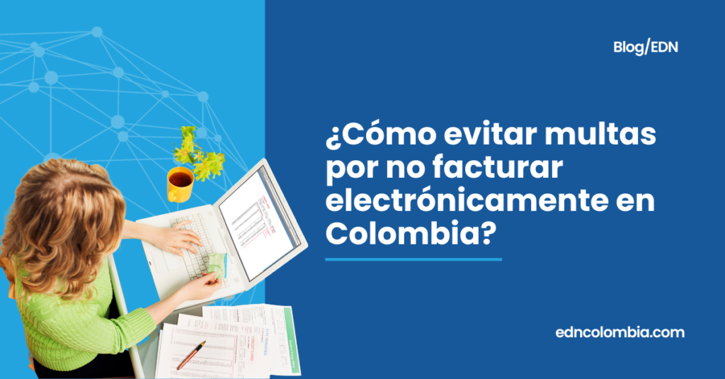 Cómo Evitar Multas por No Facturar Electrónicamente en Colombia